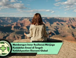 Membangun Inner Resilience Menjaga Kestabilan Emosi di Tengah Ketidakpastian Ekonomi Global