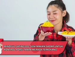 Mindful Eating 101: Seni Makan Sadar untuk Kontrol Porsi Tanpa Merasa Terkekang