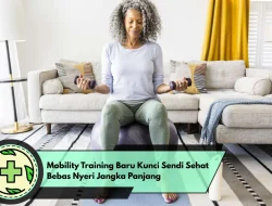 Mobility Training Baru Kunci Sendi Sehat Bebas Nyeri Jangka Panjang