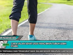 Cara Jalan Sehat 2025 yang Bikin Tubuh Lebih Stabil