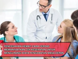 Pencegahan Hemat: Cara Cerdas Memanfaatkan Cek Kesehatan untuk Mengurangi Biaya Pengobatan Masa Depan