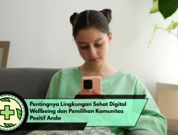 Pentingnya Lingkungan Sehat Digital Wellbeing dan Pemilihan Komunitas Positif Anda