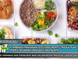 Kombinasi Makanan 2025 yang Bantu Tingkatkan Energi Seharian dengan Cara Alami