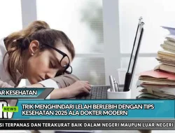 Trik Menghindari Lelah Berlebih dengan Tips Kesehatan 2025 ala Dokter Modern