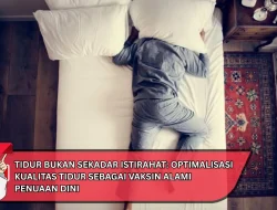 Tidur Bukan Sekadar Istirahat: Optimalisasi Kualitas Tidur sebagai Vaksin Alami Penuaan Dini