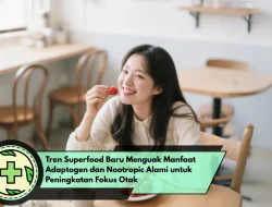Tren Superfood Baru Menguak Manfaat Adaptogen dan Nootropic Alami untuk Peningkatan Fokus Otak