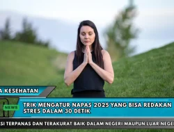 Trik Mengatur Napas 2025 yang Bisa Redakan Stres dalam 30 Detik