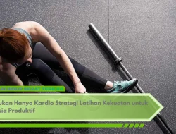 Bukan Hanya Kardio Strategi Latihan Kekuatan untuk Usia Produktif