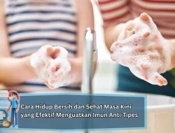 Cara Hidup Bersih dan Sehat Masa Kini yang Efektif Menguatkan Imun Anti-Tipes
