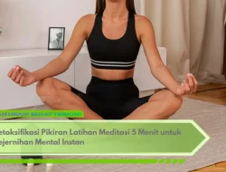 Detoksifikasi Pikiran Latihan Meditasi 5 Menit untuk Kejernihan Mental Instan