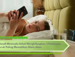 Filosofi Minimalis Sehat Menghilangkan 3 Kebiasaan Buruk Paling Mematikan Diam-diam