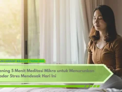 Hening 5 Menit Meditasi Mikro untuk Menurunkan Kadar Stres Mendesak Hari Ini