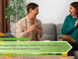 Kekuatan Deep Listening Taktik Praktis Meredakan Kecemasan Sosial dalam Interaksi