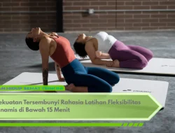Kekuatan Tersembunyi Rahasia Latihan Fleksibilitas Dinamis di Bawah 15 Menit