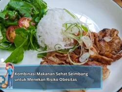 Kombinasi Makanan Sehat Seimbang untuk Menekan Risiko Obesitas