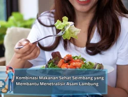 Kombinasi Makanan Sehat Seimbang yang Membantu Menetralisir Asam Lambung