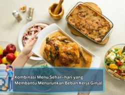 Kombinasi Menu Sehari-hari yang Membantu Menurunkan Beban Kerja Ginjal