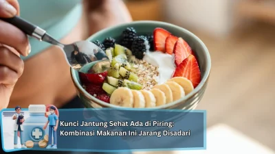 Kunci Jantung Sehat Ada di Piring: Kombinasi Makanan Ini Jarang Disadari