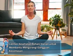 Latihan Kesehatan Rohani Harian untuk Membantu Mengurangi Gangguan Kecemasan