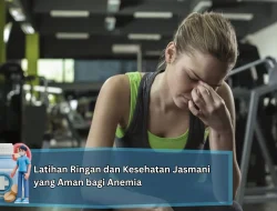 Latihan Ringan dan Kesehatan Jasmani yang Aman bagi Anemia