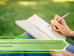 Lepaskan Beban Emosi Teknik Journaling Terapeutik 5 Menit Sehari