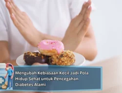 Mengubah Kebiasaan Kecil Jadi Pola Hidup Sehat untuk Pencegahan Diabetes Alami