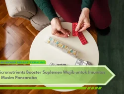Micronutrients Booster Suplemen Wajib untuk Imunitas di Musim Pancaroba