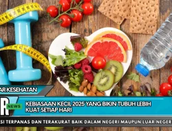 Kebiasaan Kecil 2025 yang Bikin Tubuh Lebih Kuat Setiap Hari