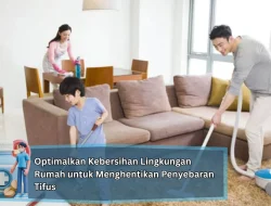 Optimalkan Kebersihan Lingkungan Rumah untuk Menghentikan Penyebaran Tifus