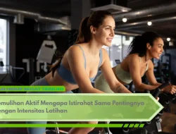 Pemulihan Aktif Mengapa Istirahat Sama Pentingnya dengan Intensitas Latihan