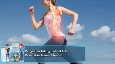 Penguatan Tulang melalui Pola Kesehatan Jasmani Terarah