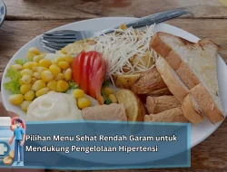 Pilihan Menu Sehat Rendah Garam untuk Mendukung Pengelolaan Hipertensi