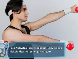 Pola Aktivitas Fisik Ringan untuk Menjaga Fleksibilitas Pergelangan Tangan