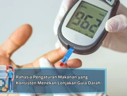 Rahasia Pengaturan Makanan yang Konsisten Menekan Lonjakan Gula Darah