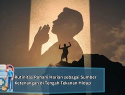 Rutinitas Rohani Harian sebagai Sumber Ketenangan di Tengah Tekanan Hidup