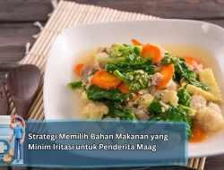 Strategi Memilih Bahan Makanan yang Minim Iritasi untuk Penderita Maag