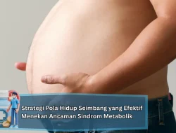 Strategi Pola Hidup Seimbang yang Efektif Menekan Ancaman Sindrom Metabolik