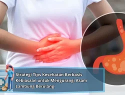 Strategi Tips Kesehatan Berbasis Kebiasaan untuk Mengurangi Asam Lambung Berulang