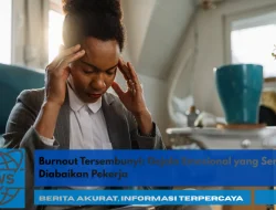 Burnout Tersembunyi: Gejala Emosional yang Sering Diabaikan Pekerja