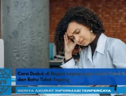 Cara Duduk di Depan Laptop agar Leher Tidak Kaku dan Bahu Tidak Tegang