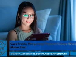 Cara Praktis Mengurangi Paparan Cahaya Biru di Malam Hari
