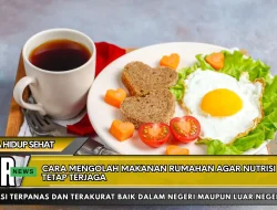 Cara Mengolah Makanan Rumahan Agar Nutrisi Tetap Terjaga