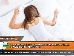 Pola Hidup Anti Lelah Dengan Kombinasi Tidur Siang dan Smart Snack