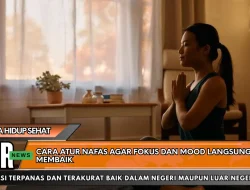 Cara Atur Nafas Agar Fokus dan Mood Langsung Membaik
