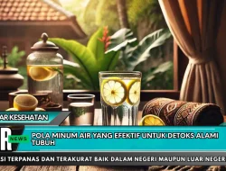 Pola Minum Air yang Efektif untuk Detoks Alami Tubuh