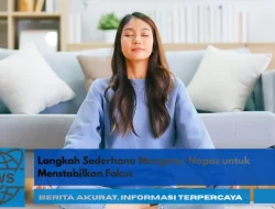 Langkah Sederhana Mengatur Napas untuk Menstabilkan Fokus