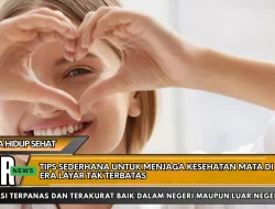 Tips Sederhana Untuk Menjaga Kesehatan Mata di Era Layar Tak Terbatas