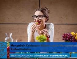 Mengubah Kebiasaan Makan untuk Menurunkan Risiko Diabetes
