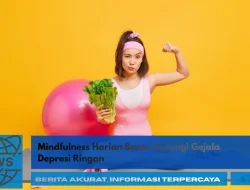 Mindfulness Harian Bantu Kurangi Gejala Depresi Ringan