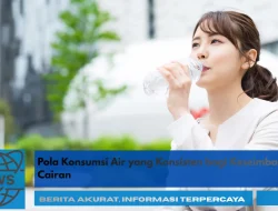 Pola Konsumsi Air yang Konsisten bagi Keseimbangan Cairan